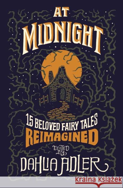 At Midnight: 15 Beloved Fairy Tales Reimagined Dahlia Adler 9781250806024 Flatiron Books