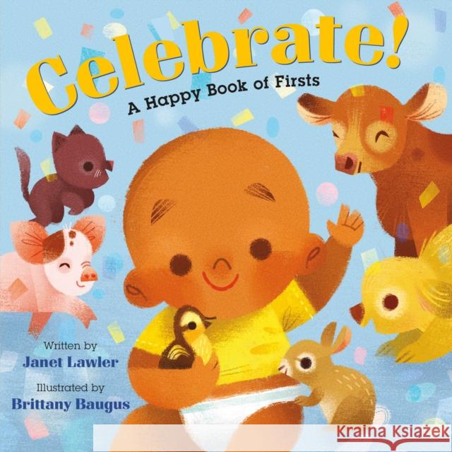 Celebrate!: A Happy Book of Firsts Janet Lawler Brittany Baugus 9781250806864