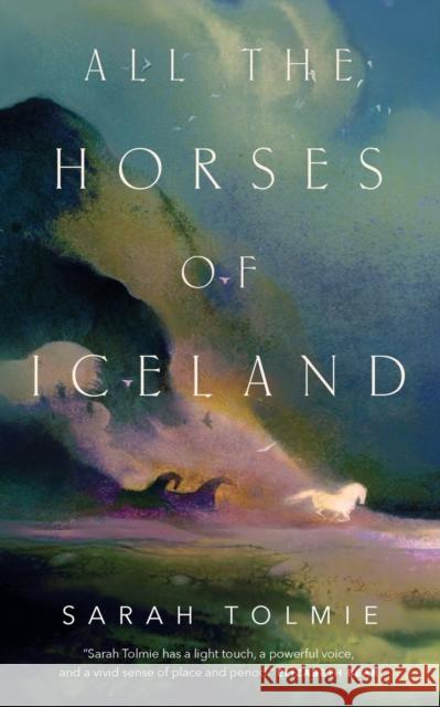 All the Horses of Iceland Sarah Tolmie 9781250807939 Tordotcom