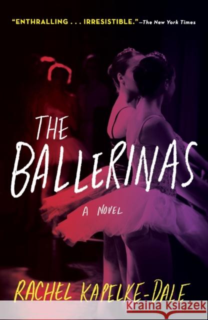 The Ballerinas: A Novel Rachel Kapelke-Dale 9781250810113 St Martin's Press