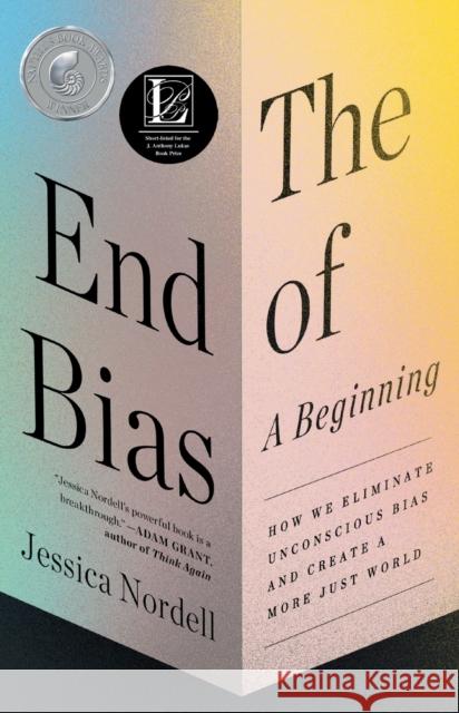 The End of Bias: A Beginning: How We Eliminate Unconscious Bias and Create a More Just World Nordell, Jessica 9781250812087 Metropolitan Books