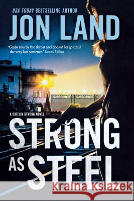 Strong as Steel: A Caitlin Strong Novel Land, Jon 9781250812964 St. Martins Press-3PL
