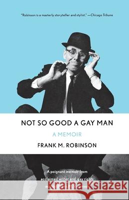 Not So Good a Gay Man: A Memoir Robinson, Frank M. 9781250813596