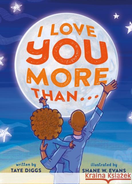 I Love You More Than . . . Taye Diggs Shane W. Evans 9781250813701 Feiwel & Friends