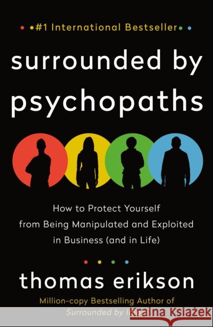 Surrounded by Psychopaths: How to Protect Yourself from Being Manipulated and Exploited in Business (and in Life) [The Surrounded by Idiots Serie Erikson, Thomas 9781250816436 St. Martin's Publishing Group