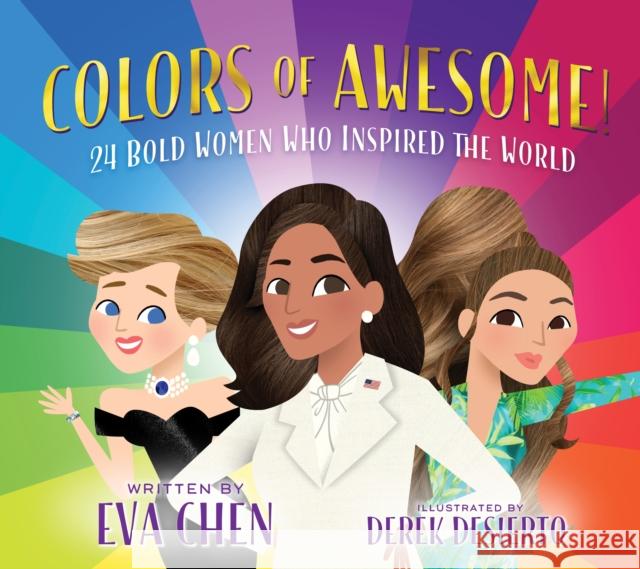 Colors of Awesome!: 24 Bold Women Who Inspired the World Eva Chen Derek Desierto 9781250816672 Feiwel & Friends