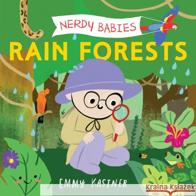 Nerdy Babies: Rain Forests Emmy Kastner Emmy Kastner 9781250817099 Roaring Brook Press