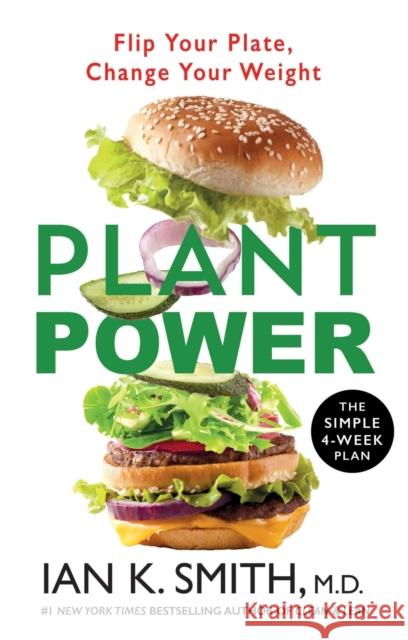 Plant Power: Flip Your Plate, Change Your Weight Ian K. Smith 9781250818447 St Martin's Press