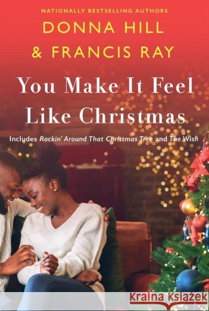 You Make It Feel Like Christmas Francis Ray Donna Hill 9781250818560 St. Martin's Griffin