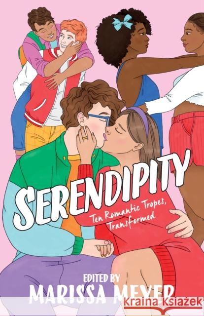 Serendipity: Ten Romantic Tropes, Transformed Marissa Meyer Elise Bryant Elizabeth Eulberg 9781250820495 Square Fish