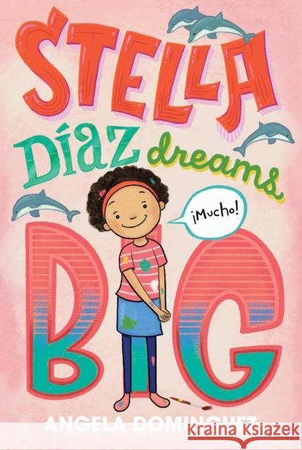 Stella Díaz Dreams Big Dominguez, Angela 9781250820518 Square Fish