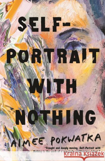 Self-Portrait with Nothing Aimee Pokwatka 9781250820860 St Martin's Press