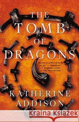 The Tomb of Dragons Katherine Addison 9781250821027 Tor Books