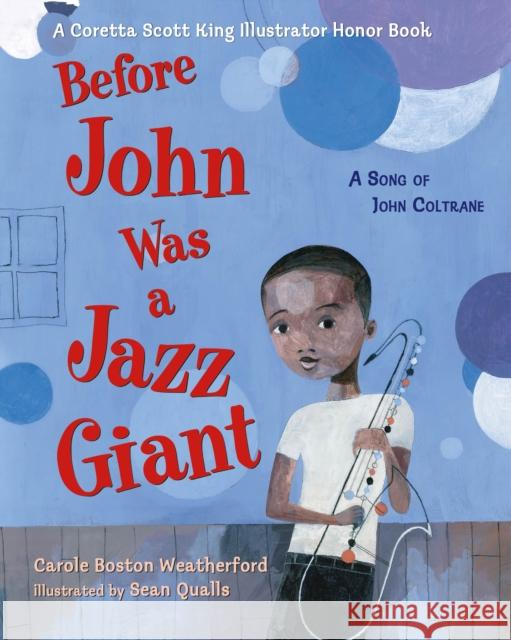 Before John Was a Jazz Giant: A Song of John Coltrane Carole Boston Weatherford Sean Qualls 9781250822703 Square Fish