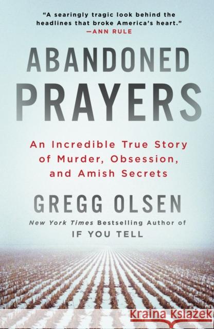 Abandoned Prayers: An Incredible True Story of Murder, Obsession, and Amish Secrets Gregg Olsen 9781250823977 St. Martin's Griffin