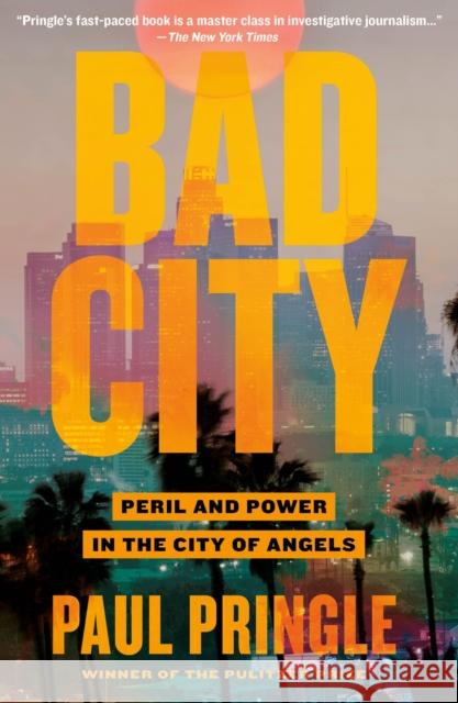 Bad City: Peril and Power in the City of Angels Paul Pringle 9781250824103 Celadon Books