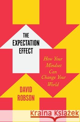 The Expectation Effect: How Your Mindset Can Change Your World David Robson 9781250827630 Henry Holt & Company