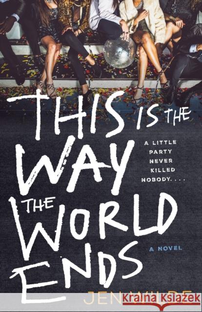 This Is the Way the World Ends: A Novel Jen Wilde 9781250827975 Wednesday Books