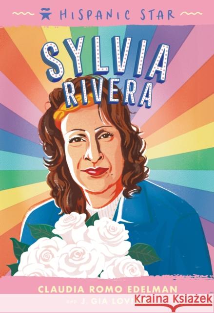 Hispanic Star: Sylvia Rivera Claudia Romo Edelman Gia Loving 9781250828149 Roaring Brook Press