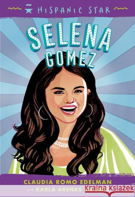 Hispanic Star: Selena Gomez Claudia Romo Edelman Karla Valenti Alexandra Beguez 9781250828309 Roaring Brook Press