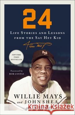 24: Life Stories and Lessons from the Say Hey Kid Willie Mays John Shea 9781250828354 St. Martin's Griffin