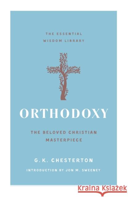 Orthodoxy: The Beloved Christian Masterpiece G. K. Chesterton Jon M. Sweeney 9781250828736 St. Martin's Essentials