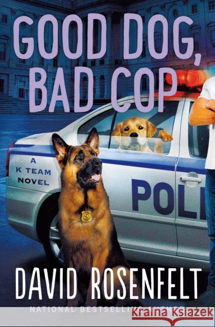 Good Dog, Bad Cop: A K Team Novel Rosenfelt, David 9781250828965