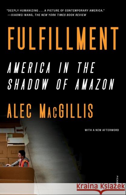 Fulfillment: America in the Shadow of Amazon Macgillis, Alec 9781250829276 Picador USA
