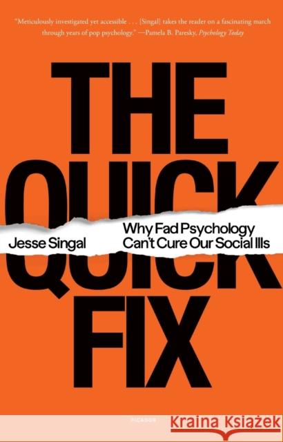 The Quick Fix: Why Fad Psychology Can't Cure Our Social Ills Jesse Singal 9781250829467 Picador