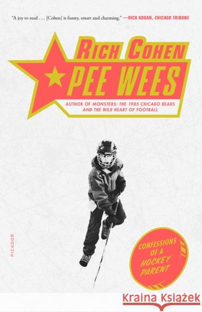 Pee Wees: Confessions of a Hockey Parent Rich Cohen 9781250829535 Picador USA