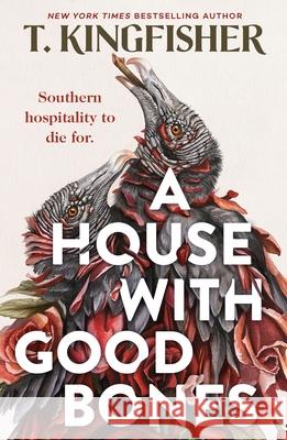 A House With Good Bones T. Kingfisher 9781250829818 Tor Publishing Group