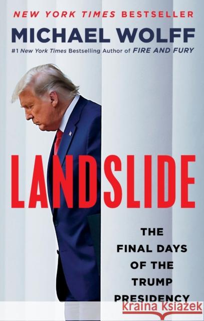 Landslide: The Final Days of the Trump Presidency Michael Wolff 9781250830029 Holt McDougal