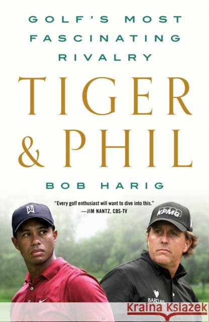 Tiger & Phil: Golf's Most Fascinating Rivalry Bob Harig 9781250830210 St. Martin's Publishing Group