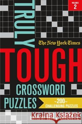 The New York Times Truly Tough Crossword Puzzles, Volume 2: 200 Challenging Puzzles New York Times                           Will Shortz 9781250831712 St. Martin's Griffin
