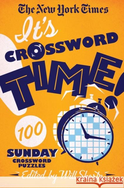 The New York Times It's Crossword Time!: 100 Sunday Crossword Puzzles New York Times                           Will Shortz 9781250831736 St. Martin's Griffin