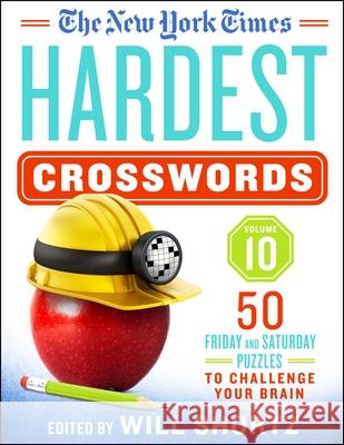 The New York Times Hardest Crosswords Volume 10: 50 Friday and Saturday Puzzles to Challenge Your Brain New York Times                           Will Shortz 9781250831743 St. Martin's Griffin