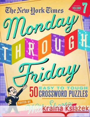 The New York Times Monday Through Friday Easy to Tough Crossword Puzzles Volume 7: 50 Puzzles from the Pages of the New York Times New York Times                           Will Shortz 9781250831767 St. Martin's Griffin