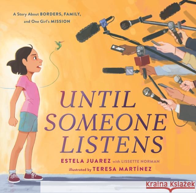 Until Someone Listens: A Story about Borders, Family, and One Girl's Mission Juarez, Estela 9781250832122 Roaring Brook Press