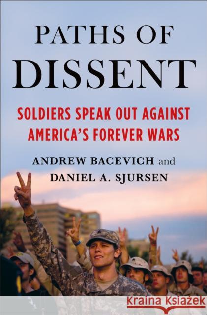 Paths of Dissent: Soldiers Speak Out Against America's Misguided Wars Bacevich, Andrew 9781250832498 St Martin's Press