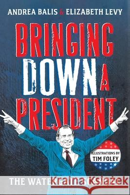 Bringing Down A President Elizabeth Levy 9781250833198
