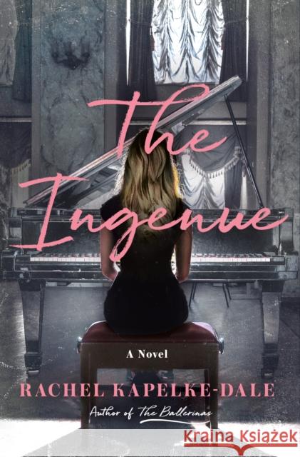 The Ingenue: A Novel Rachel Kapelke-Dale 9781250834560 St. Martin's Press