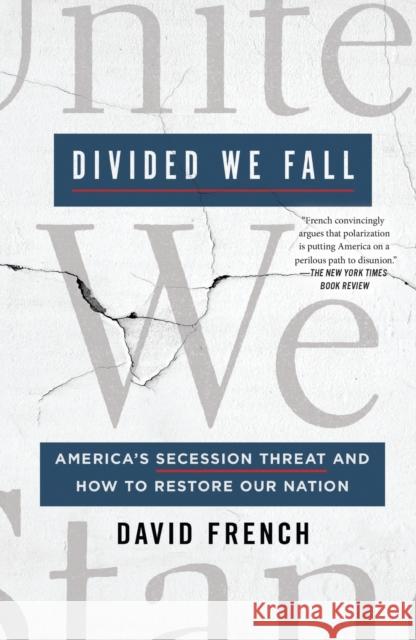 Divided We Fall: America's Secession Threat and How to Restore Our Nation David French 9781250836731