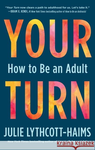 Your Turn: How to Be an Adult Julie Lythcott-Haims 9781250838414 Henry Holt and Co.