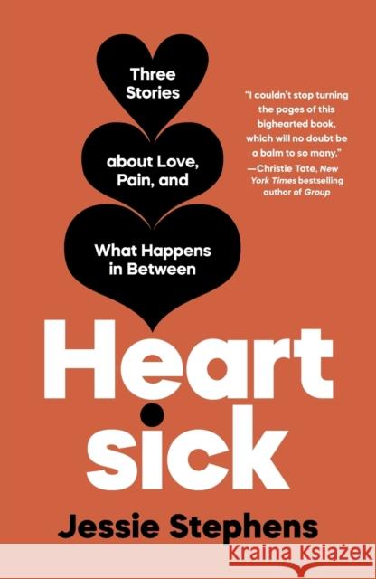 Heartsick: Three Stories about Love, Pain, and What Happens in Between Jessie Stephens 9781250838445 Holt McDougal