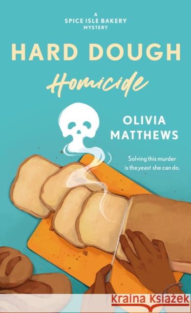 Hard Dough Homicide: A Spice Isle Bakery Mystery Olivia Matthews 9781250839060 St Martin's Press