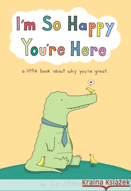 I'm So Happy You're Here: A Little Book about Why You're Great Liz Climo 9781250841445 Flatiron Books