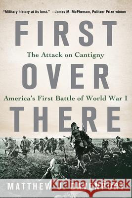 First Over There: The Attack on Cantigny, America's First Battle of World War I Davenport, Matthew J. 9781250843494