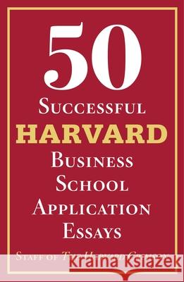 50 Successful Harvard Business School Application Essays: With Analysis by the Staff of the Harvard Crimson The Staff of the Harvar Staff of the Harvard Crimson 9781250845993 St. Martin's Griffin