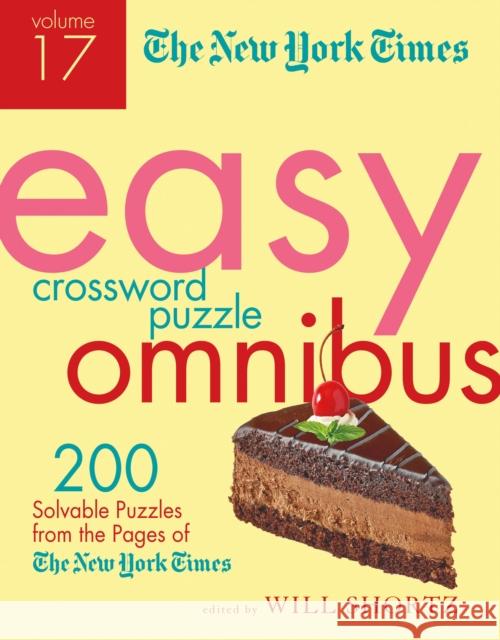 The New York Times Easy Crossword Puzzle Omnibus Volume 17: 200 Solvable Puzzles from the Pages of the New York Times New York Times                           Will Shortz 9781250847430 St. Martin's Griffin
