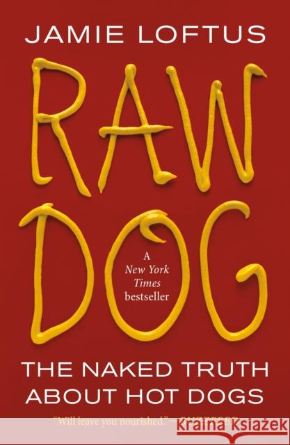 Raw Dog: The Naked Truth about Hot Dogs Jamie Loftus 9781250847768 Forge